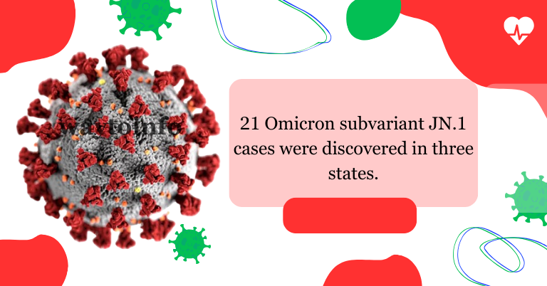21 Omicron subvariant JN.1 cases were discovered in three states.
