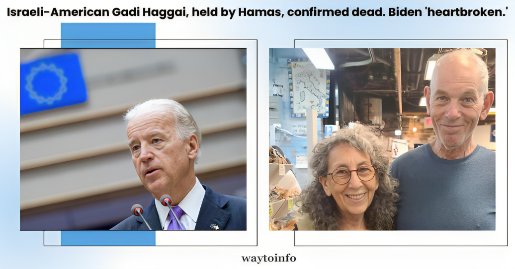 Israeli-American Gadi Haggai, held by Hamas, confirmed dead. Biden 'heartbroken.'