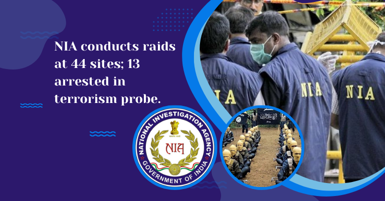 NIA conducts raids at 44 sites; 13 arrested in terrorism probe.