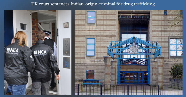 UK court sentences Indian-origin criminal for drug trafficking.