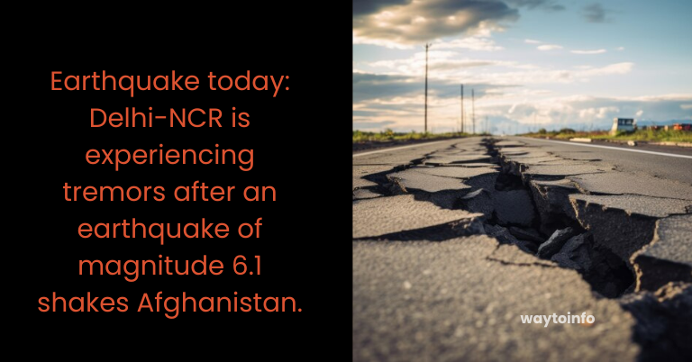Earthquake today: Delhi-NCR is experiencing tremors after an earthquake of magnitude 6.1 shakes Afghanistan.