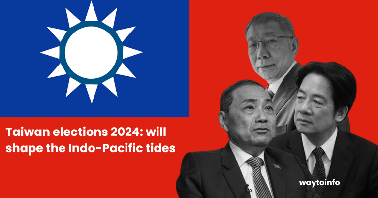 Taiwan elections 2024: will shape the Indo-Pacific tides