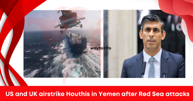 US and UK airstrike Houthis in Yemen after Red Sea attacks