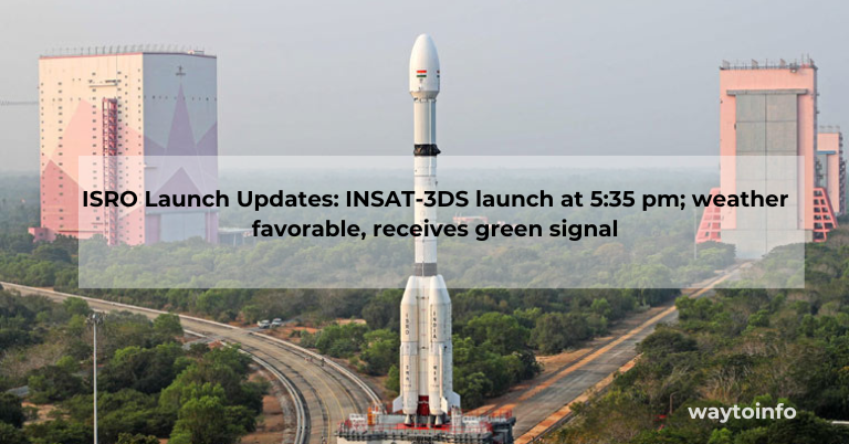 ISRO Launch Updates: INSAT-3DS launch at 5:35 pm; weather favorable, receives green signal