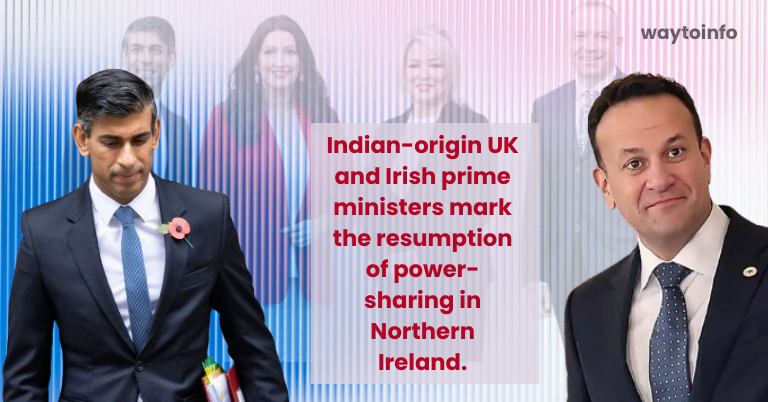 Indian-origin UK and Irish prime ministers mark the resumption of power-sharing in Northern Ireland.