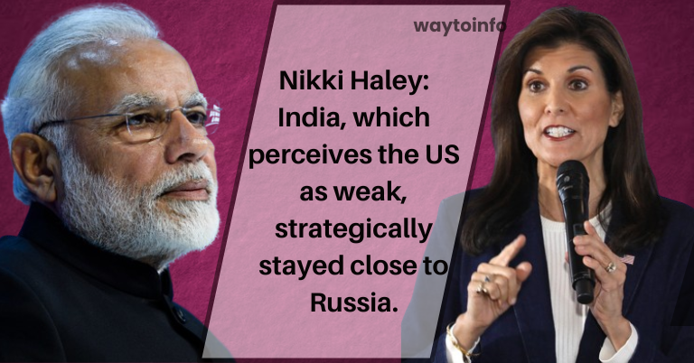 Nikki Haley: India, which perceives the US as weak, strategically stayed close to Russia.