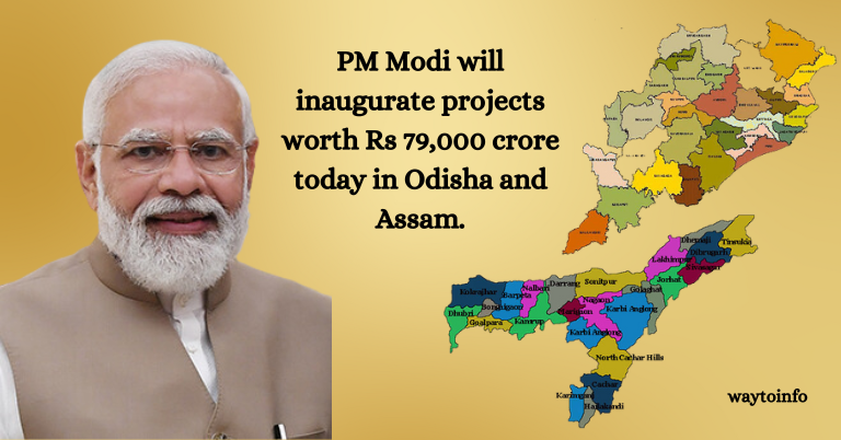 PM Modi will inaugurate projects worth Rs 79,000 crore today in Odisha and Assam.
