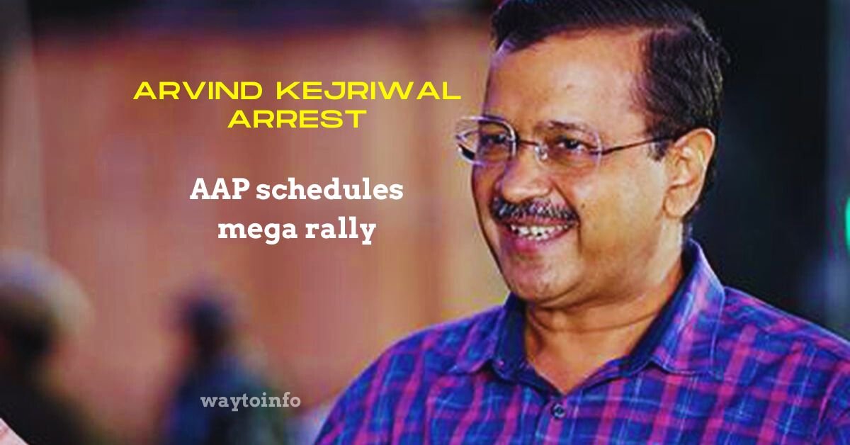 Arvind Kejriwal arrest AAP schedules mega rally