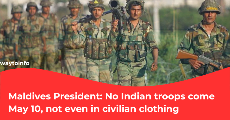 Maldives President: No Indian troops come May 10, not even in civilian clothing