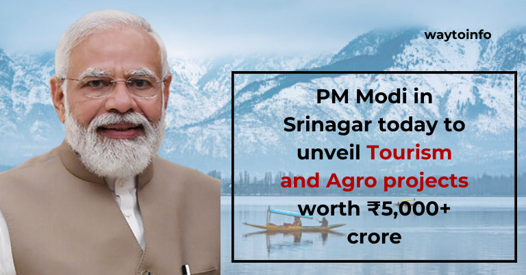 PM Modi in Srinagar today to unveil tourism and agro projects worth ₹5,000+ crore