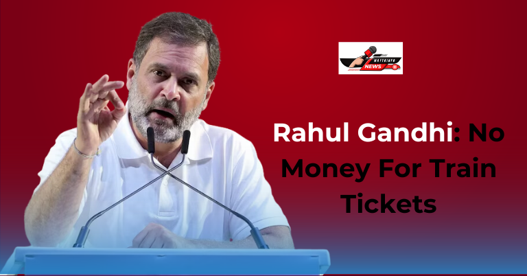 Rahul Gandhi: No Money For Train Tickets