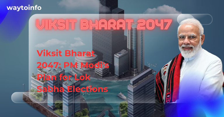 Viksit Bharat 2047: PM Modi's Plan for Lok Sabha Elections