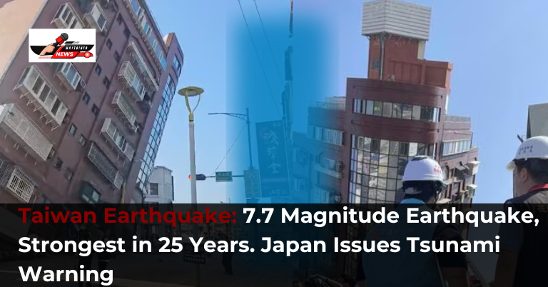 Taiwan Earthquake: 7.7 Magnitude Earthquake, Strongest in 25 Years. Japan Issues Tsunami Warning