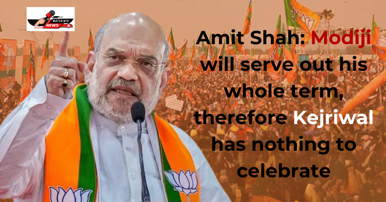 Amit Shah: Modiji will serve out his whole term, therefore Kejriwal