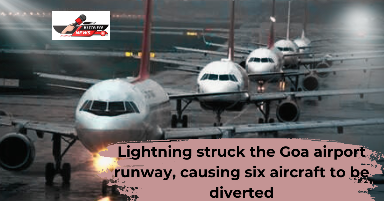 Goa Airport: Lightning struck the Goa airport runway, causing six