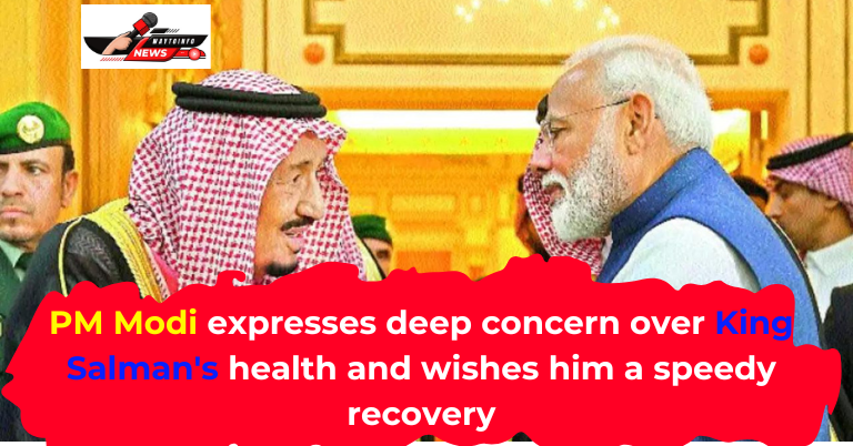 PM Modi expresses deep concern over King Salman's health