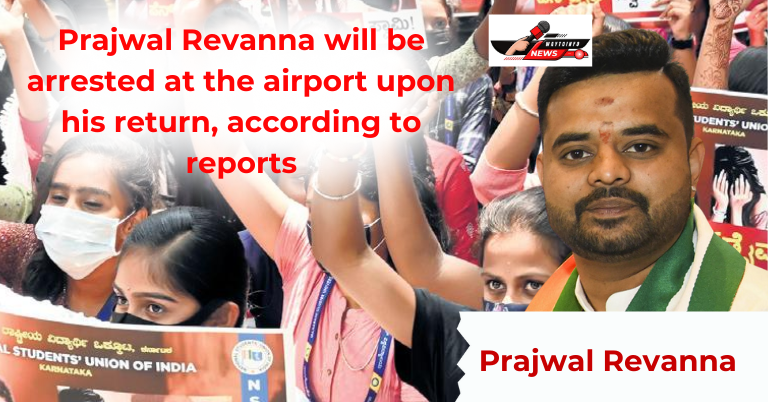 Prajwal Revanna will be arrested at the airport upon his return
