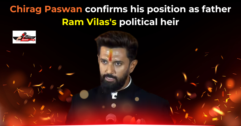 Chirag Paswan confirms his position as father Ram Vilas's political
