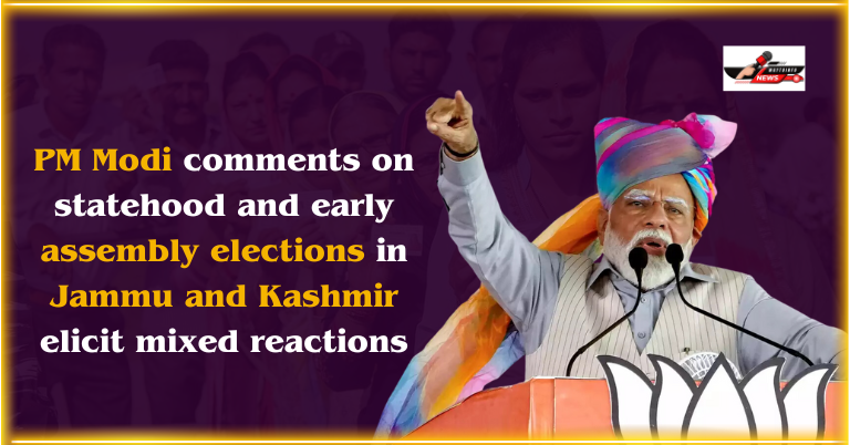 PM Modi comments on statehood and early assembly elections