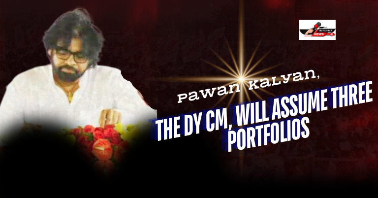 Pawan Kalyan, the Dy CM, will assume three portfolios