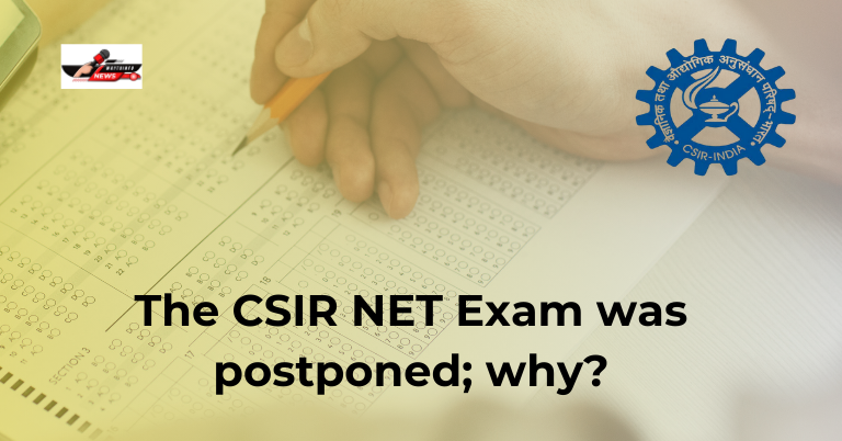 The CSIR NET Exam was postponed; why