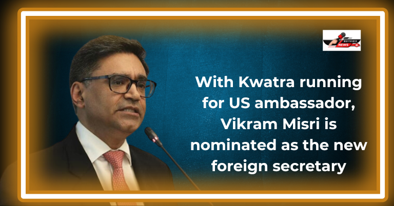 Vikram Misri: With Kwatra running for US ambassador, Vikram Misri